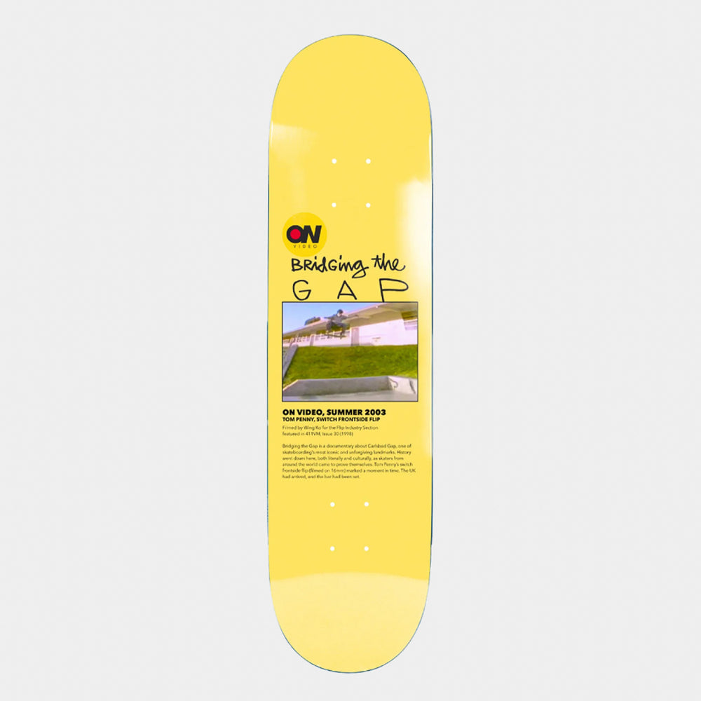 ON Video 8.25" Bridging The Gap Tom Penny Yellow Skateboard Deck